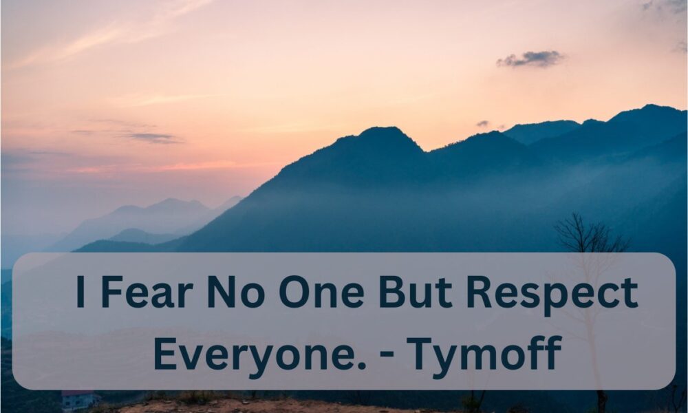 Respect Everyone. - Tymoff