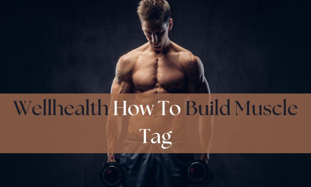 Wellhealth How To Build Muscle Tag