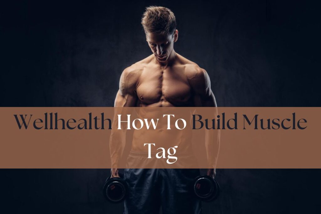 Wellhealth How To Build Muscle Tag