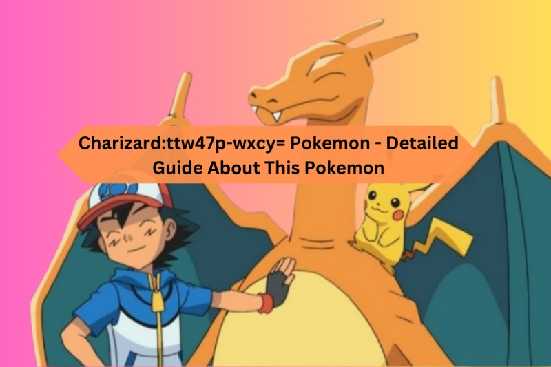 Charizardttw47p-wxcy= Pokemon - Detailed Guide About This Pokemon