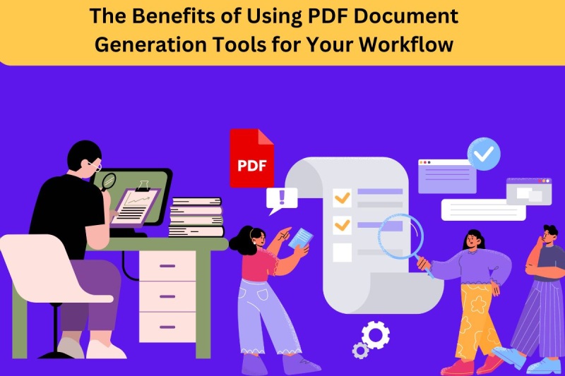 The Benefits of Using PDF Document Generation Tools for Your Workflow